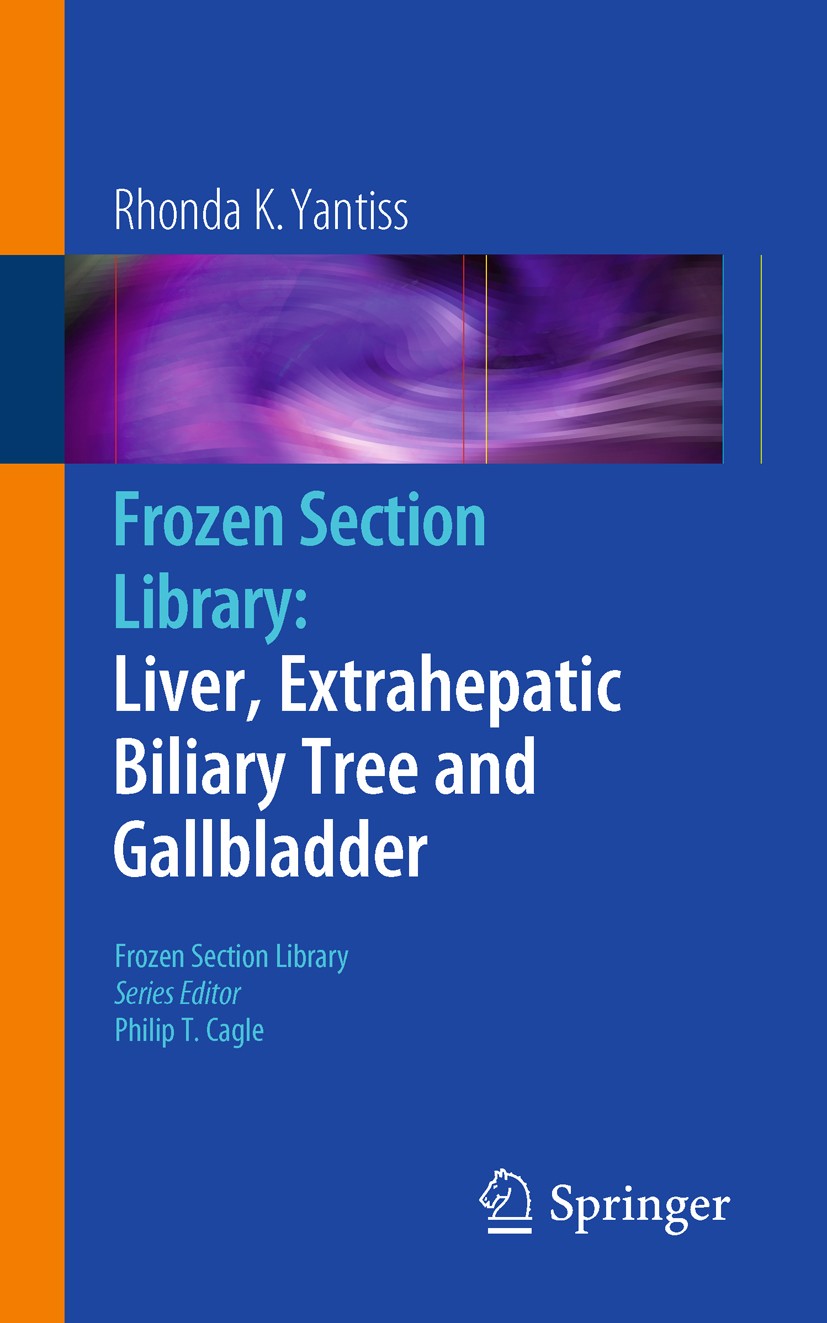 Titlebook: Frozen Section Library: Liver, Extrahepatic Biliary Tree and Gallbladder; Rhonda K. Yantiss Book 2011 Springer Science+Business Media, LLC Titlebook: Frozen Section Library: Liver, Extrahepatic Biliary Tree and Gallbladder; Rhonda K. Yantiss Book 2011 Springer Science+Business Media, LLC