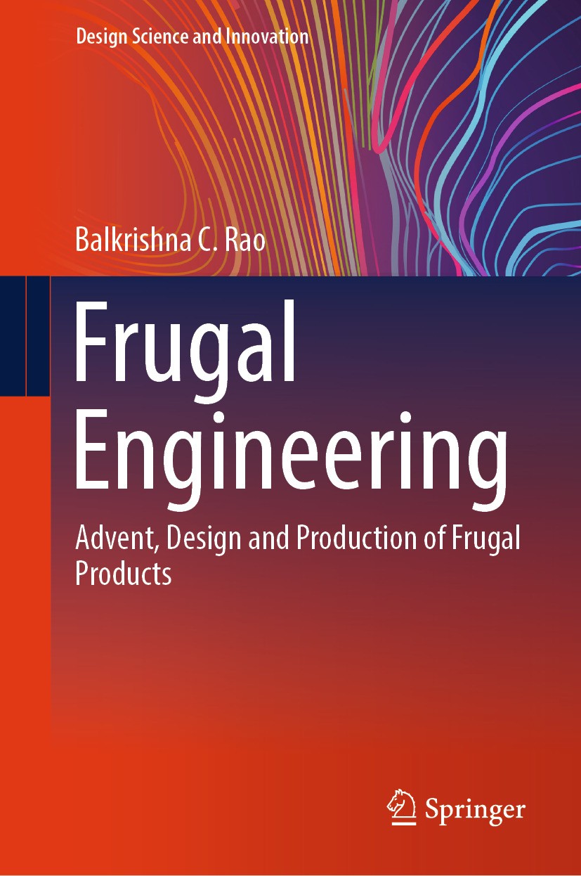 Titlebook: Frugal Engineering; Advent, Design and P Balkrishna C. Rao Book 2024 The Editor(s) (if applicable) and The Author(s), under exclusive licen Titlebook: Frugal Engineering; Advent, Design and P Balkrishna C. Rao Book 2024 The Editor(s) (if applicable) and The Author(s), under exclusive licen