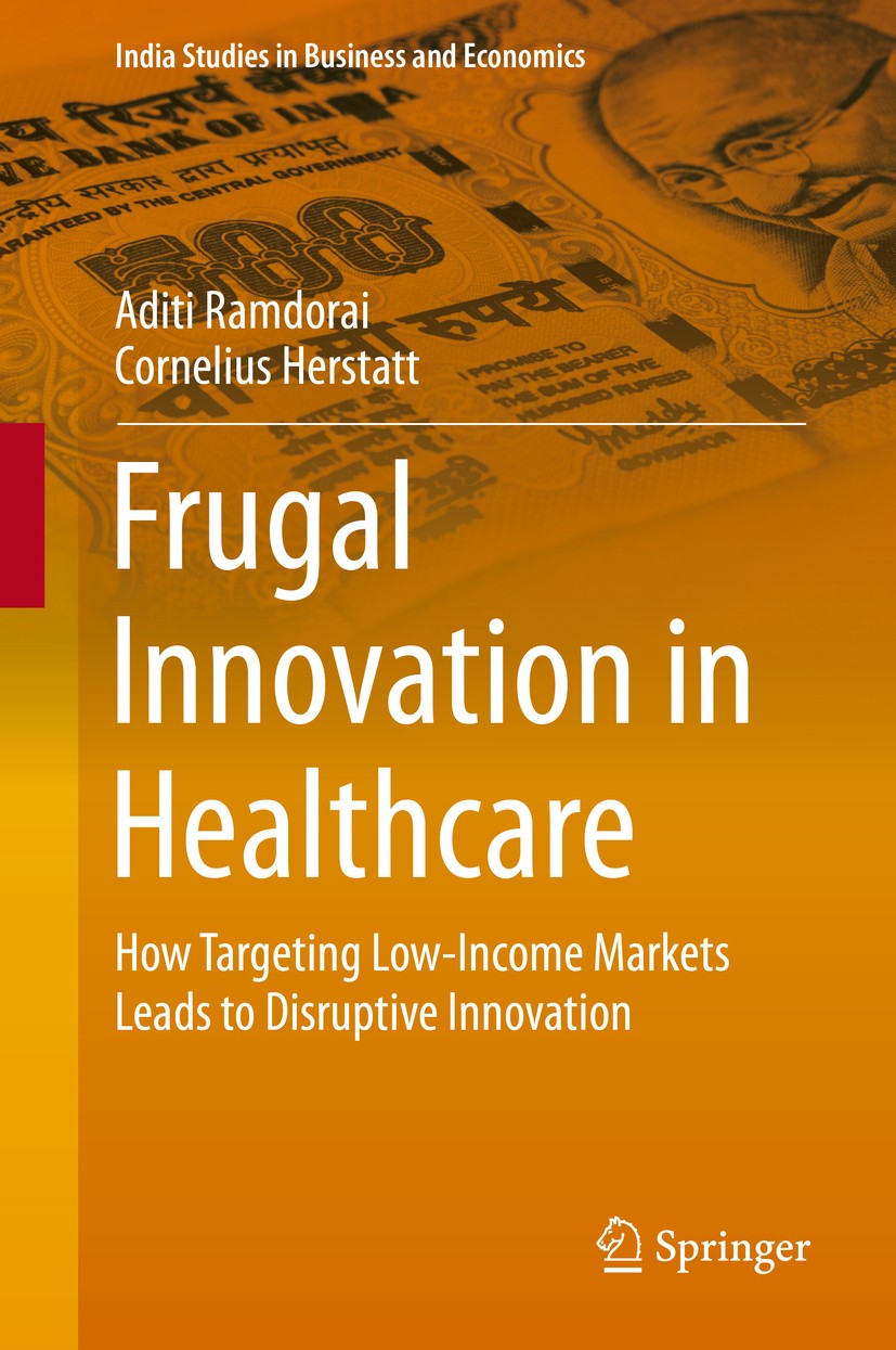 Titlebook: Frugal Innovation in Healthcare; How Targeting Low-In Aditi Ramdorai,Cornelius Herstatt Book 2015 Springer International Publishing Switzer Titlebook: Frugal Innovation in Healthcare; How Targeting Low-In Aditi Ramdorai,Cornelius Herstatt Book 2015 Springer International Publishing Switzer