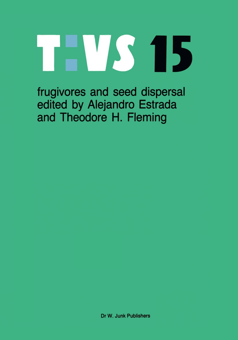 Titlebook: Frugivores and seed dispersal; Alejandro Estrada,Theodore H. Fleming Book 19861st edition Dr W. Junk Publishers, Dordrecht 1986 Vegetation Titlebook: Frugivores and seed dispersal; Alejandro Estrada,Theodore H. Fleming Book 19861st edition Dr W. Junk Publishers, Dordrecht 1986 Vegetation