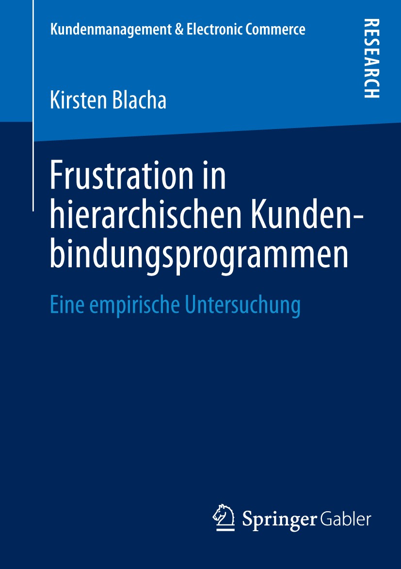 Titlebook: Frustration in hierarchischen Kundenbindungsprogrammen; Eine empirische Unte Kirsten Blacha Book 2014 Springer Fachmedien Wiesbaden 2014 Cu Titlebook: Frustration in hierarchischen Kundenbindungsprogrammen; Eine empirische Unte Kirsten Blacha Book 2014 Springer Fachmedien Wiesbaden 2014 Cu