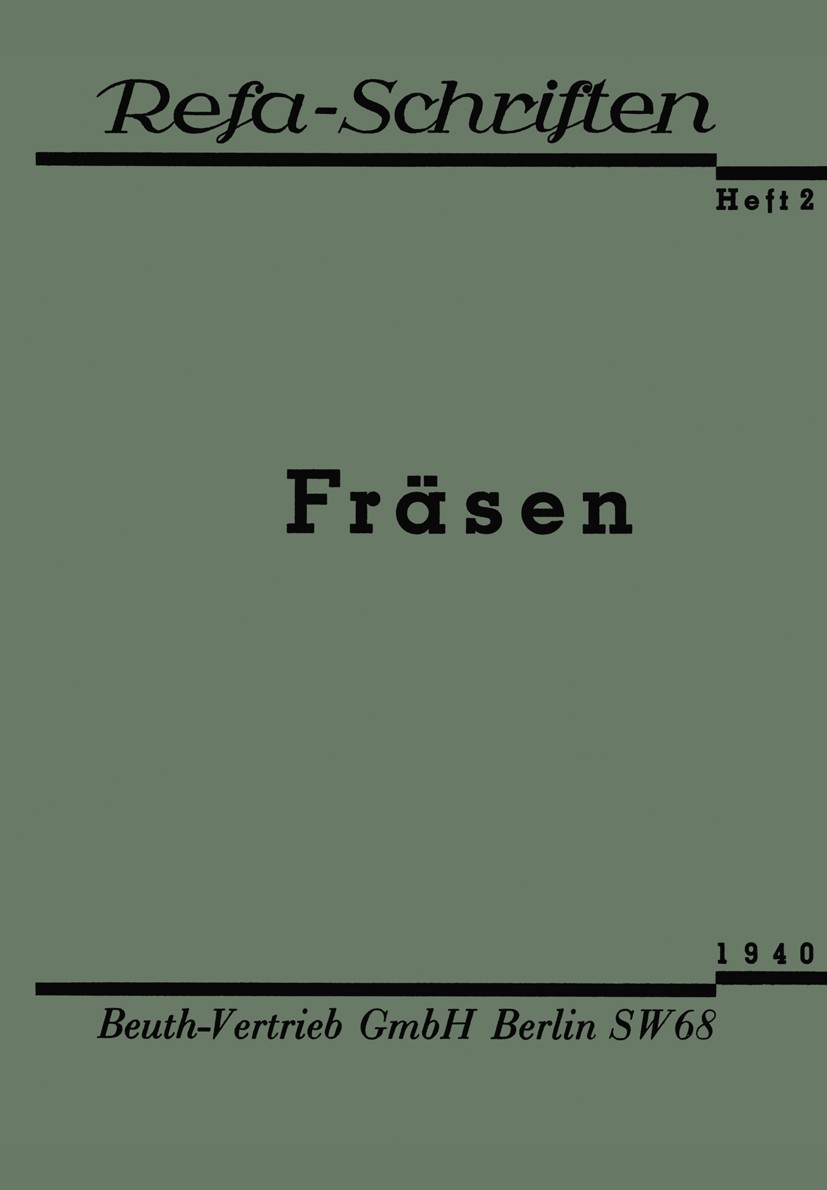 Titlebook: Fräsen; Reichsausschuß für Arbeitsstudien Book 1940 Reichsausschuß für Arbeitsstudien (Refa) 1940 DIN.Entwicklung.Fräsen.Instandhaltung.Ma Titlebook: Fräsen; Reichsausschuß für Arbeitsstudien Book 1940 Reichsausschuß für Arbeitsstudien (Refa) 1940 DIN.Entwicklung.Fräsen.Instandhaltung.Ma