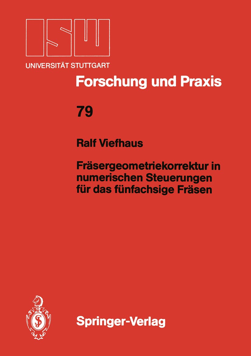 Titlebook: Fräsergeometriekorrektur in numerischen Steuerungen für das fünfachsige Fräsen; Ralf Viefhaus Book 1989 Springer-Verlag Berlin Heidelberg Titlebook: Fräsergeometriekorrektur in numerischen Steuerungen für das fünfachsige Fräsen; Ralf Viefhaus Book 1989 Springer-Verlag Berlin Heidelberg