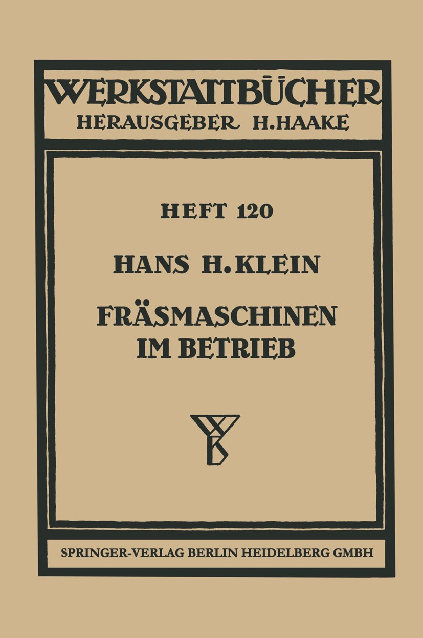 Titlebook: Fräsmaschinen im Betrieb; Hans H. Klein Textbook 1960 Springer-Verlag Berlin Heidelberg 1960 Forschung.Maschine.Planung.Werkstatt.Werkzeug Titlebook: Fräsmaschinen im Betrieb; Hans H. Klein Textbook 1960 Springer-Verlag Berlin Heidelberg 1960 Forschung.Maschine.Planung.Werkstatt.Werkzeug