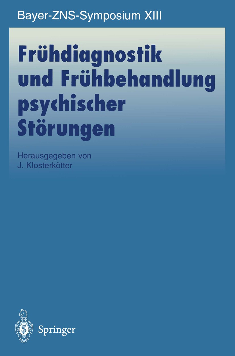 Titlebook: Frühdiagnostik und Frühbehandlung psychischer Störungen; J. Klosterkötter Conference proceedings 1998 Springer-Verlag Berlin Heidelberg 19 Titlebook: Frühdiagnostik und Frühbehandlung psychischer Störungen; J. Klosterkötter Conference proceedings 1998 Springer-Verlag Berlin Heidelberg 19