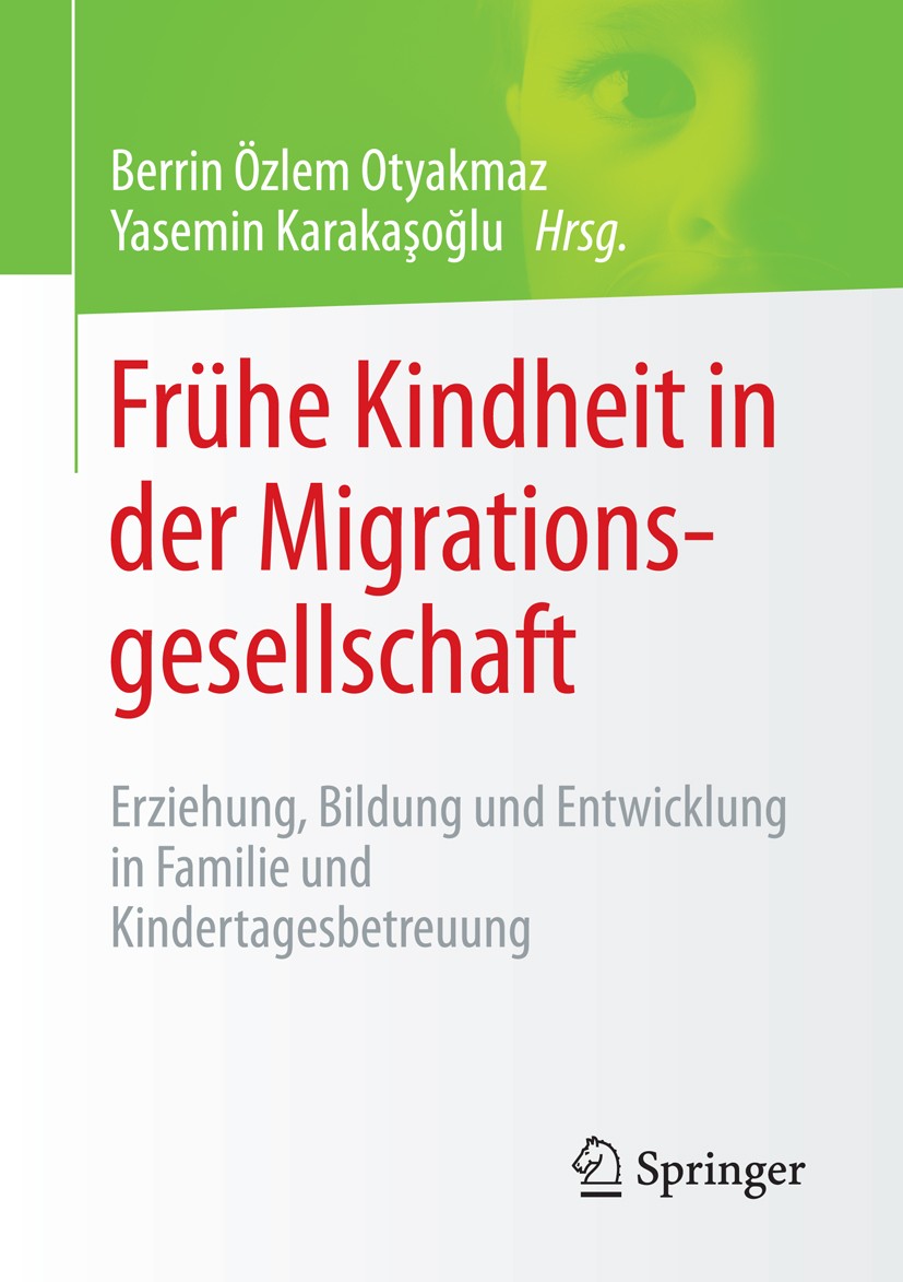 Titlebook: Frühe Kindheit in der Migrationsgesellschaft; Erziehung, Bildung u Berrin Özlem Otyakmaz,Yasemin Karakaşoğlu Book 2015 Springer Fachmedien Titlebook: Frühe Kindheit in der Migrationsgesellschaft; Erziehung, Bildung u Berrin Özlem Otyakmaz,Yasemin Karakaşoğlu Book 2015 Springer Fachmedien