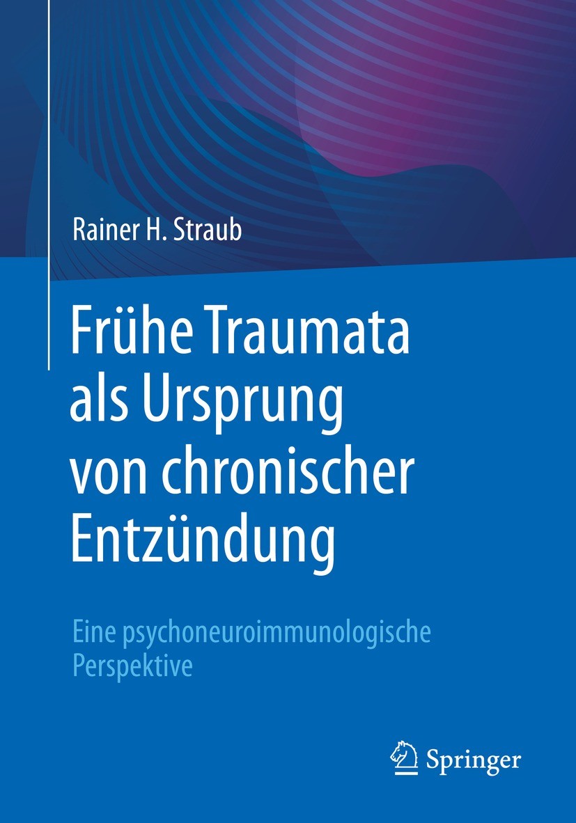 Titlebook: Frühe Traumata als Ursprung von chronischer Entzündung; Eine psychoneuroimmu Rainer H. Straub Book 2022 Der/die Herausgeber bzw. der/die Au Titlebook: Frühe Traumata als Ursprung von chronischer Entzündung; Eine psychoneuroimmu Rainer H. Straub Book 2022 Der/die Herausgeber bzw. der/die Au