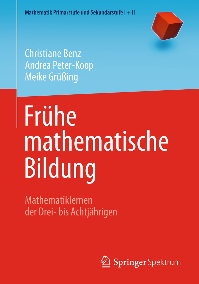 Titlebook: Frühe mathematische Bildung; Mathematiklernen der Christiane Benz,Andrea Peter-Koop,Meike Grüßing Textbook 2015 Springer-Verlag Berlin Heid Titlebook: Frühe mathematische Bildung; Mathematiklernen der Christiane Benz,Andrea Peter-Koop,Meike Grüßing Textbook 2015 Springer-Verlag Berlin Heid