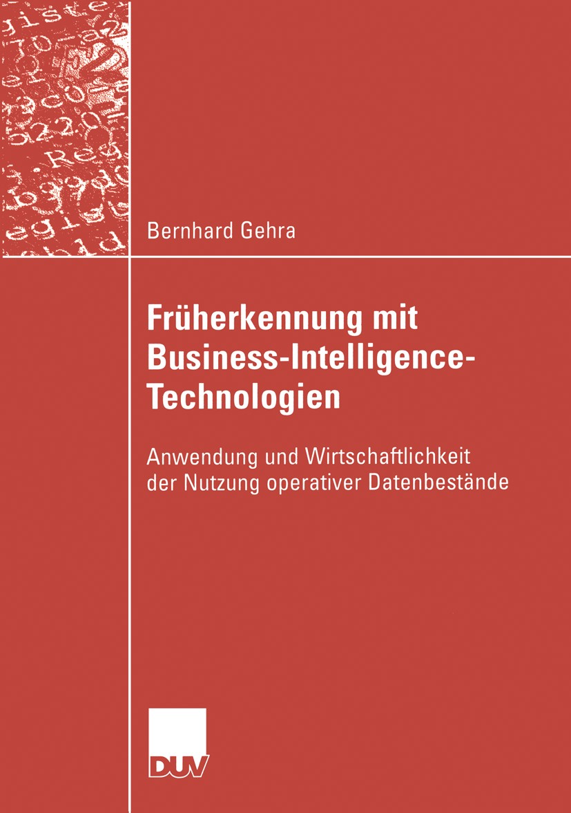 Titlebook: Früherkennung mit Business-Intelligence-Technologien; Anwendung und Wirtsc Bernhard Gehra Book 2005 Springer Fachmedien Wiesbaden 2005 Busi Titlebook: Früherkennung mit Business-Intelligence-Technologien; Anwendung und Wirtsc Bernhard Gehra Book 2005 Springer Fachmedien Wiesbaden 2005 Busi