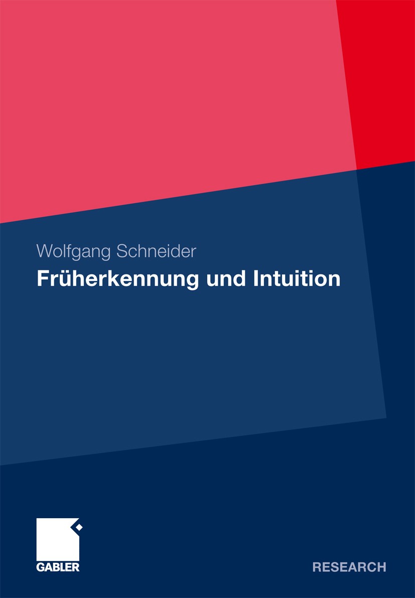 Titlebook: Früherkennung und Intuition; Wolfgang Schneider Book 2011 Gabler Verlag | Springer Fachmedien Wiesbaden GmbH, Wiesbaden 2011 Early-Warning Titlebook: Früherkennung und Intuition; Wolfgang Schneider Book 2011 Gabler Verlag | Springer Fachmedien Wiesbaden GmbH, Wiesbaden 2011 Early-Warning