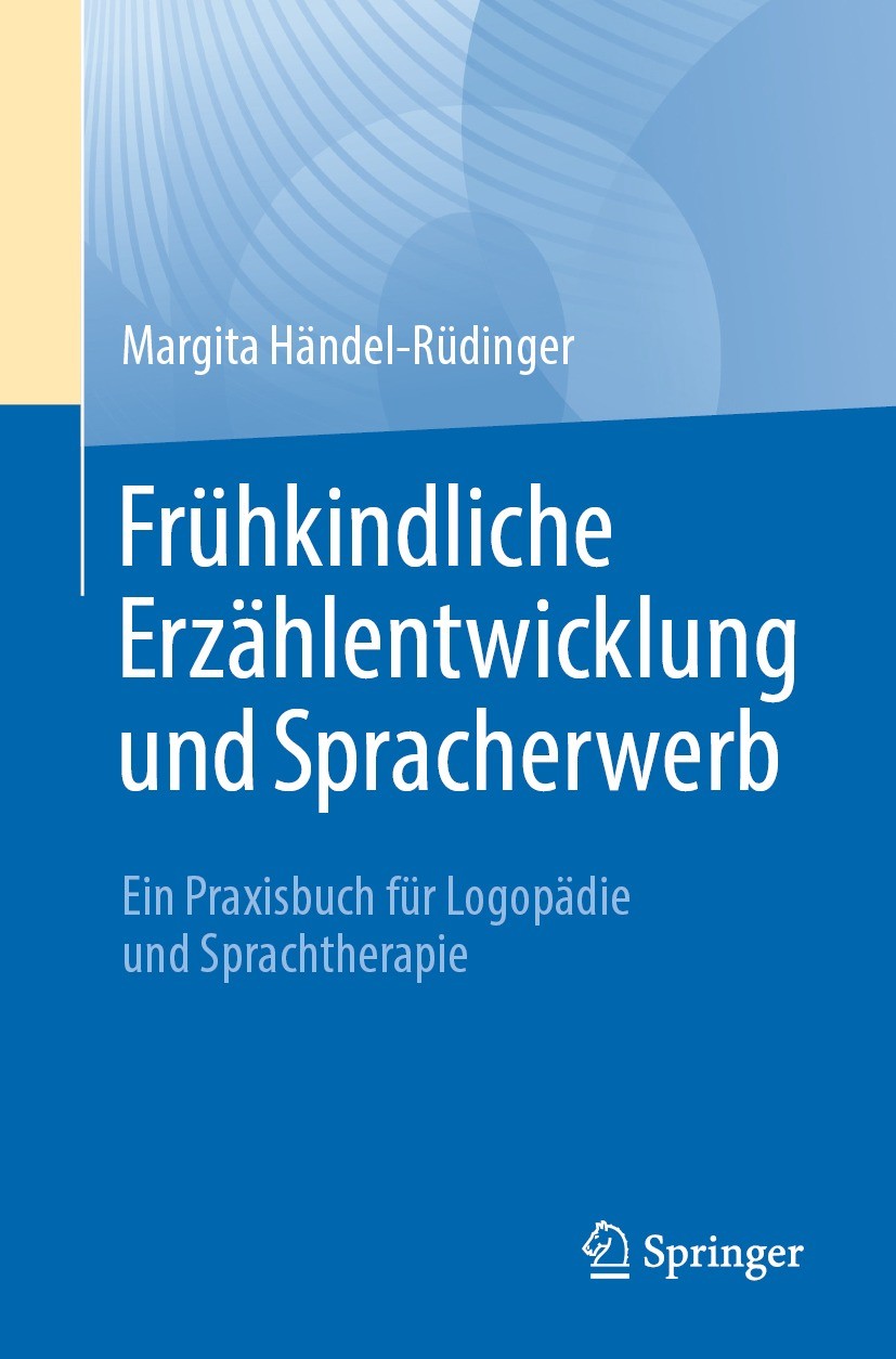 Titlebook: Frühkindliche Erzählentwicklung und Spracherwerb; Ein Praxisbuch für L Margita Händel-Rüdinger Book 2023 Der/die Herausgeber bzw. der/die A Titlebook: Frühkindliche Erzählentwicklung und Spracherwerb; Ein Praxisbuch für L Margita Händel-Rüdinger Book 2023 Der/die Herausgeber bzw. der/die A