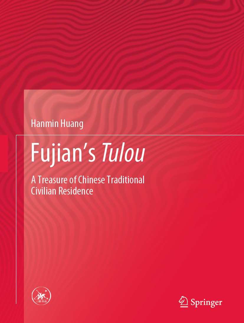 Titlebook: Fujian‘s Tulou; A Treasure of Chines Hanmin Huang Book 2020 SDX Joint Publishing Company 2020 Fujian Tulou.Architecture.Chinese Traditional Titlebook: Fujian‘s Tulou; A Treasure of Chines Hanmin Huang Book 2020 SDX Joint Publishing Company 2020 Fujian Tulou.Architecture.Chinese Traditional