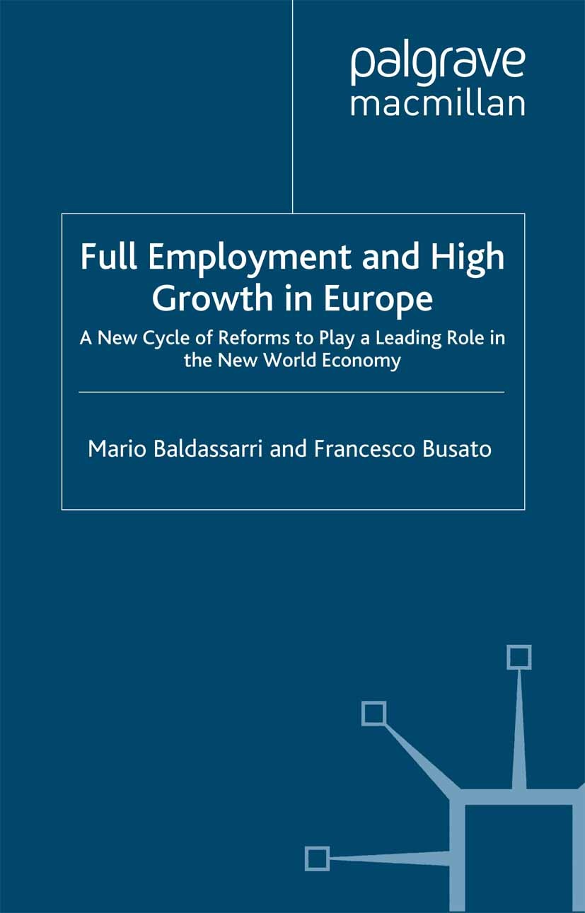 Titlebook: Full Employment and High Growth in Europe; A New Cycle of Refor Mario Baldassarri,Francesco Busato Book 2003 Mario Baldassarri and Francesc Titlebook: Full Employment and High Growth in Europe; A New Cycle of Refor Mario Baldassarri,Francesco Busato Book 2003 Mario Baldassarri and Francesc