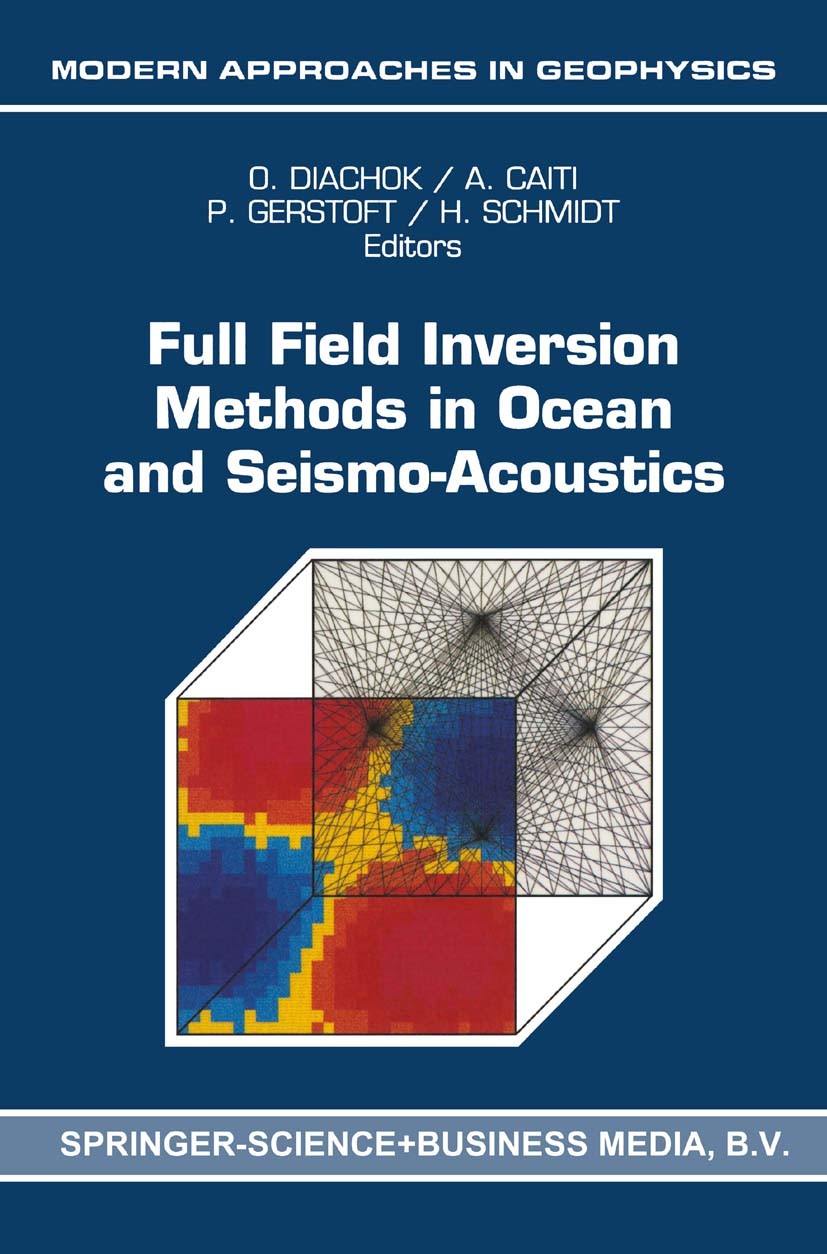 Titlebook: Full Field Inversion Methods in Ocean and Seismo-Acoustics; O. Diachok,A. Caiti,H. Schmidt Book 1995 Springer Science+Business Media Dordr Titlebook: Full Field Inversion Methods in Ocean and Seismo-Acoustics; O. Diachok,A. Caiti,H. Schmidt Book 1995 Springer Science+Business Media Dordr