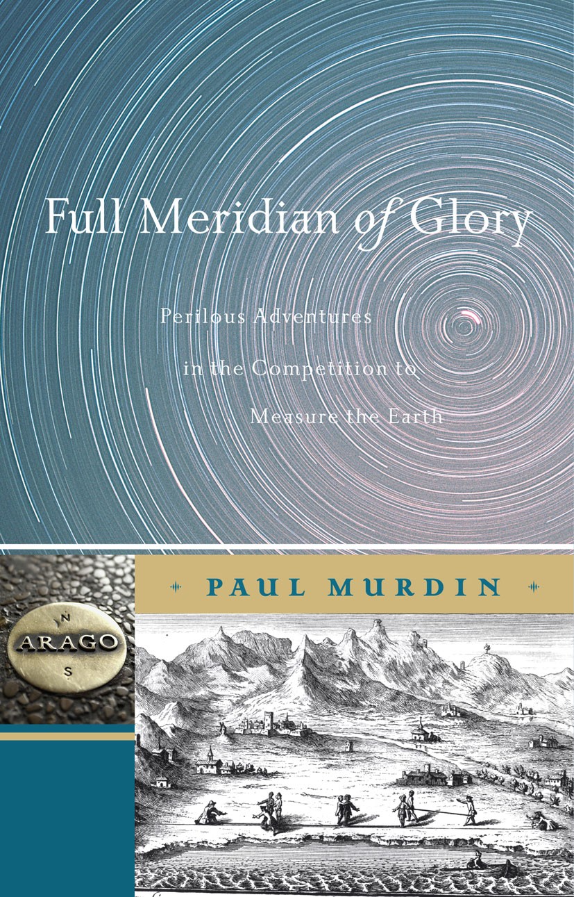 Titlebook: Full Meridian of Glory; Perilous Adventures Paul Murdin Book 2009 Springer-Verlag New York 2009 Biography and Adventure.Leonardo da Vinci. Titlebook: Full Meridian of Glory; Perilous Adventures Paul Murdin Book 2009 Springer-Verlag New York 2009 Biography and Adventure.Leonardo da Vinci.