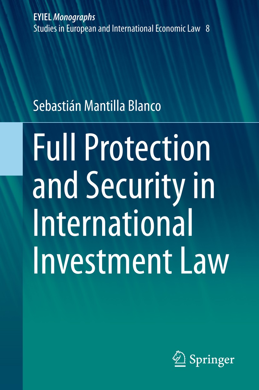Titlebook: Full Protection and Security in International Investment Law; Sebastián Mantilla Blanco Book 2019 Springer Nature Switzerland AG 2019 Inte Titlebook: Full Protection and Security in International Investment Law; Sebastián Mantilla Blanco Book 2019 Springer Nature Switzerland AG 2019 Inte