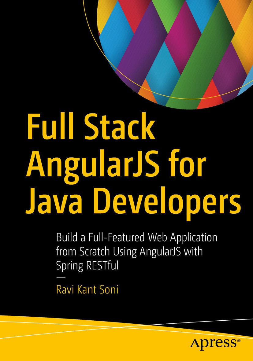 Titlebook: Full Stack AngularJS for Java Developers; Build a Full-Feature Ravi Kant Soni Book 2017 Ravi Kant Soni 2017 angularJS.angularjs for Java.fu Titlebook: Full Stack AngularJS for Java Developers; Build a Full-Feature Ravi Kant Soni Book 2017 Ravi Kant Soni 2017 angularJS.angularjs for Java.fu