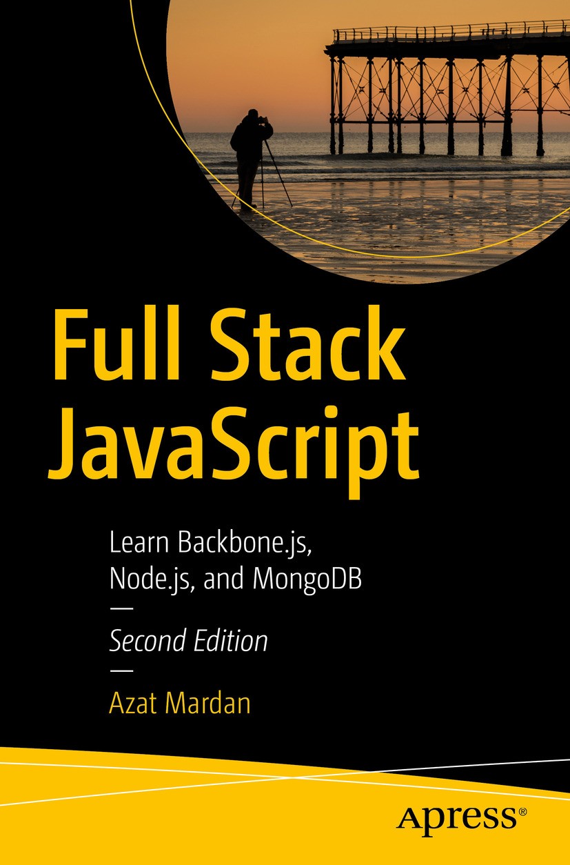 Titlebook: Full Stack JavaScript; Learn Backbone.js, N Azat Mardan Book 2018Latest edition Azat Mardan 2018 Rapid Prototyping.Prototyping.Agile JavaSc Titlebook: Full Stack JavaScript; Learn Backbone.js, N Azat Mardan Book 2018Latest edition Azat Mardan 2018 Rapid Prototyping.Prototyping.Agile JavaSc