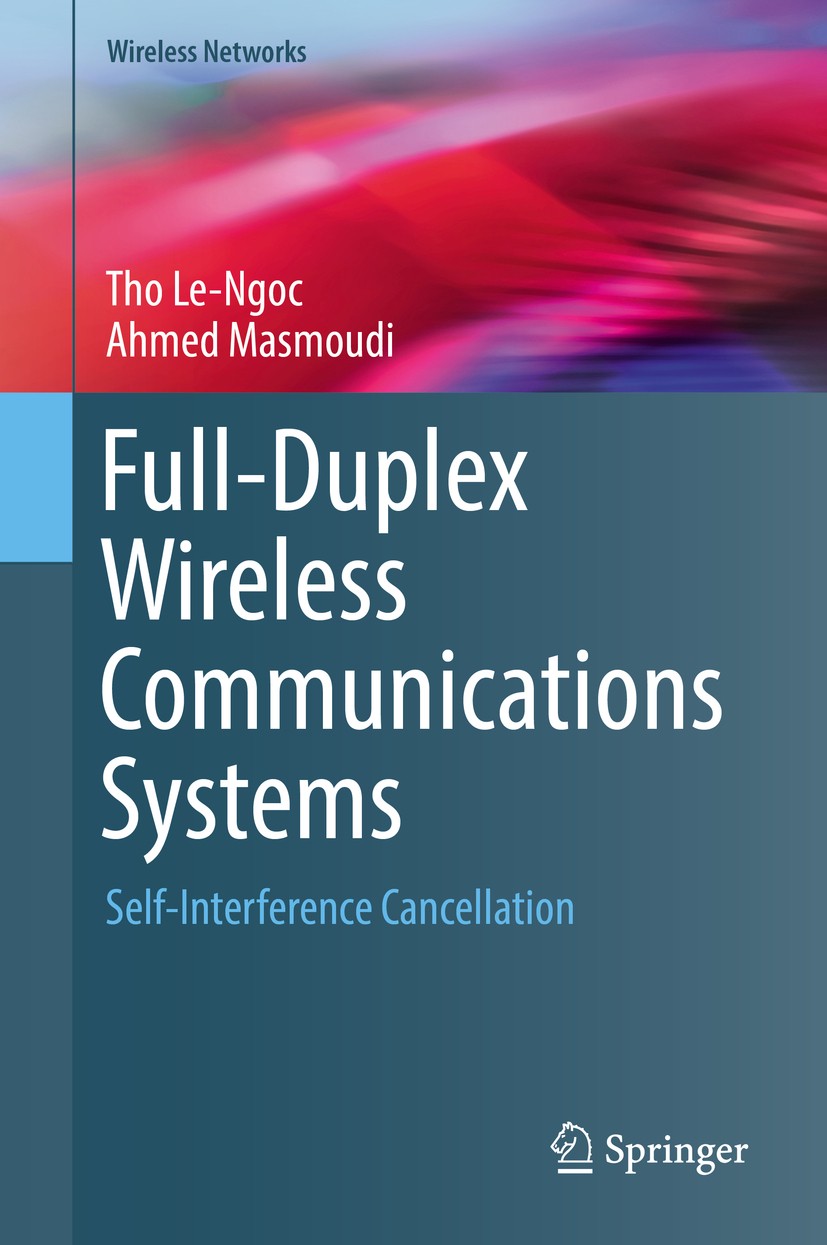 Titlebook: Full-Duplex Wireless Communications Systems; Self-Interference Ca Tho Le-Ngoc,Ahmed Masmoudi Book 2017 Springer International Publishing AG Titlebook: Full-Duplex Wireless Communications Systems; Self-Interference Ca Tho Le-Ngoc,Ahmed Masmoudi Book 2017 Springer International Publishing AG