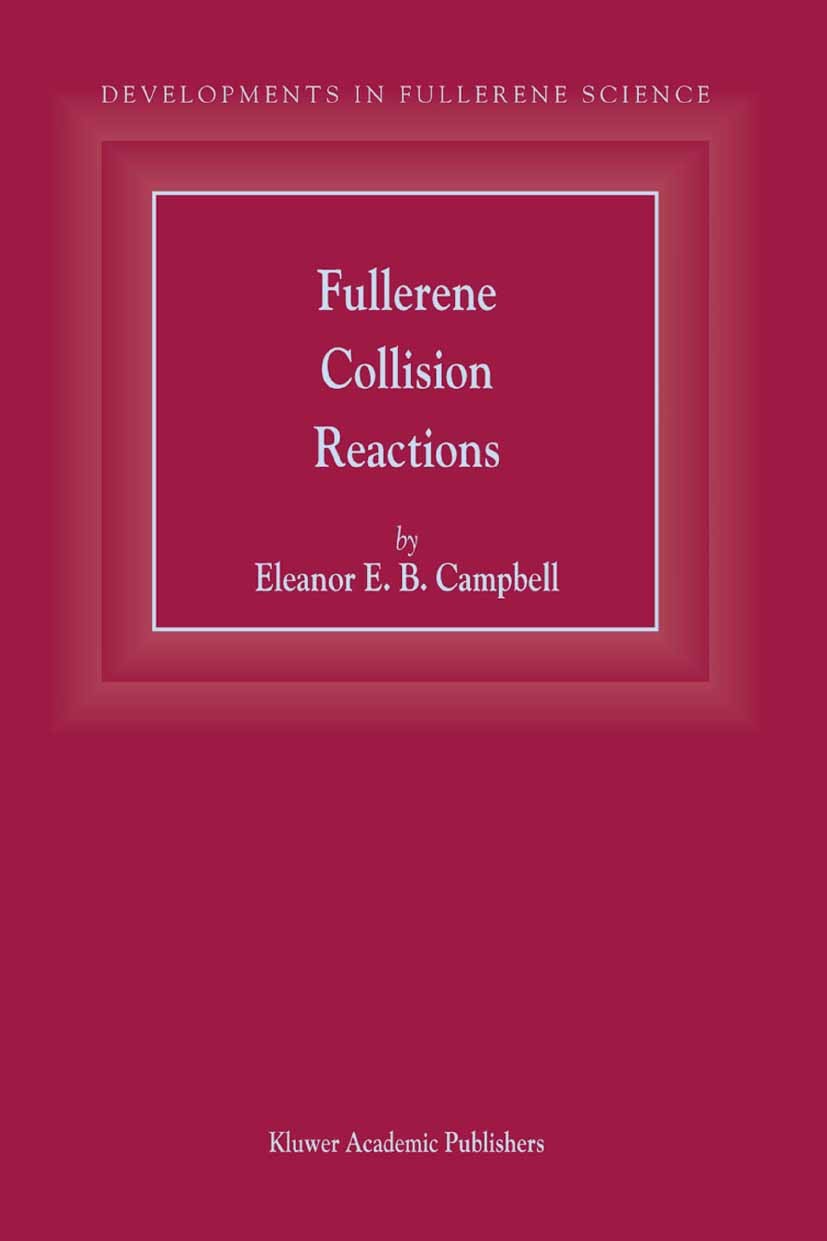 Titlebook: Fullerene Collision Reactions; Eleanor E. B. Campbell Book 2003 Springer Science+Business Media Dordrecht 2003 Cross section.cluster.colli Titlebook: Fullerene Collision Reactions; Eleanor E. B. Campbell Book 2003 Springer Science+Business Media Dordrecht 2003 Cross section.cluster.colli