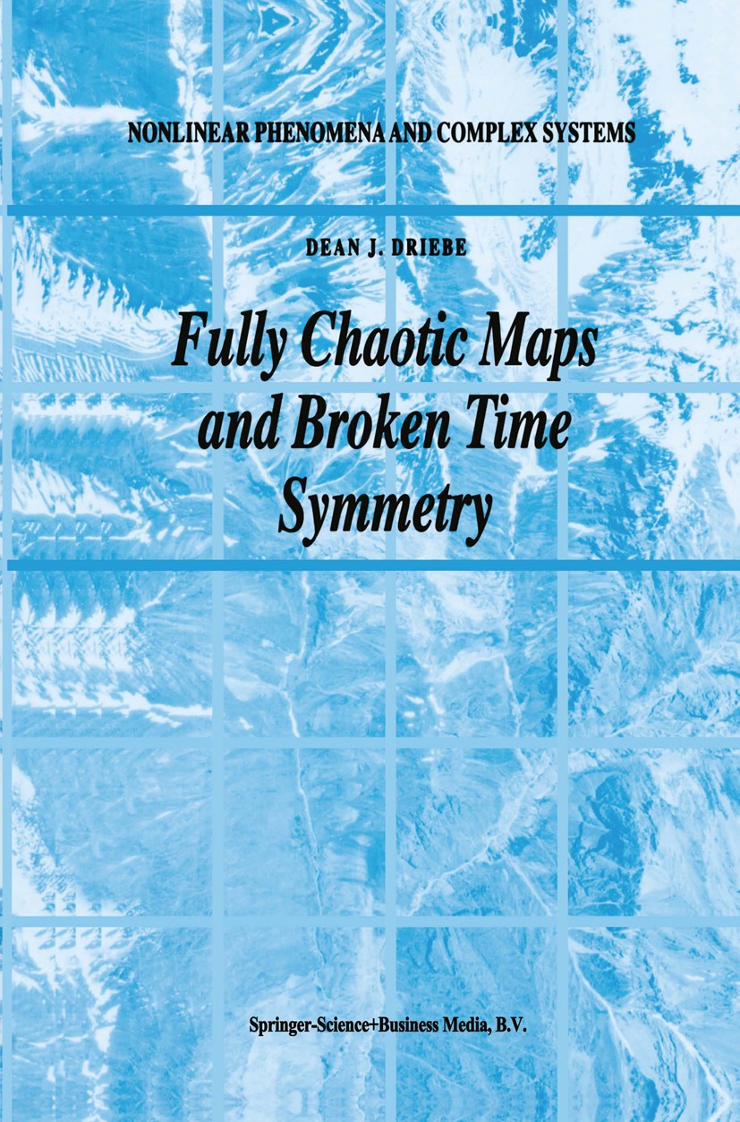 Titlebook: Fully Chaotic Maps and Broken Time Symmetry; Dean J. Driebe Book 1999 Springer Science+Business Media Dordrecht 1999 Rang.dynamical system Titlebook: Fully Chaotic Maps and Broken Time Symmetry; Dean J. Driebe Book 1999 Springer Science+Business Media Dordrecht 1999 Rang.dynamical system