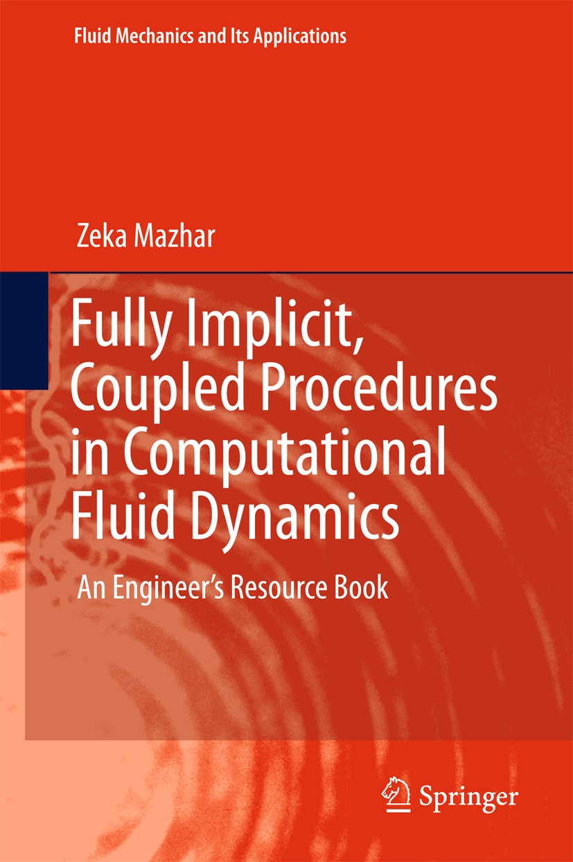 Titlebook: Fully Implicit, Coupled Procedures in Computational Fluid Dynamics; An Engineer‘s Resour Zeka Mazhar Book 2016 Springer International Publi Titlebook: Fully Implicit, Coupled Procedures in Computational Fluid Dynamics; An Engineer‘s Resour Zeka Mazhar Book 2016 Springer International Publi