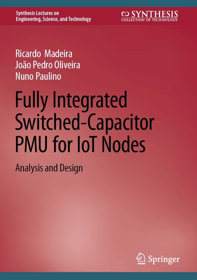 Titlebook: Fully Integrated Switched-Capacitor PMU for IoT Nodes; Analysis and Design Ricardo Madeira,João Pedro Oliveira,Nuno Paulino Book 2022 The E Titlebook: Fully Integrated Switched-Capacitor PMU for IoT Nodes; Analysis and Design Ricardo Madeira,João Pedro Oliveira,Nuno Paulino Book 2022 The E
