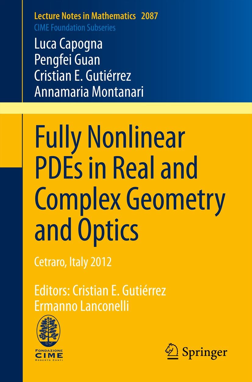 Titlebook: Fully Nonlinear PDEs in Real and Complex Geometry and Optics; Cetraro, Italy 2012, Luca Capogna,Pengfei Guan,Annamaria Montanari Book 2014 Titlebook: Fully Nonlinear PDEs in Real and Complex Geometry and Optics; Cetraro, Italy 2012, Luca Capogna,Pengfei Guan,Annamaria Montanari Book 2014