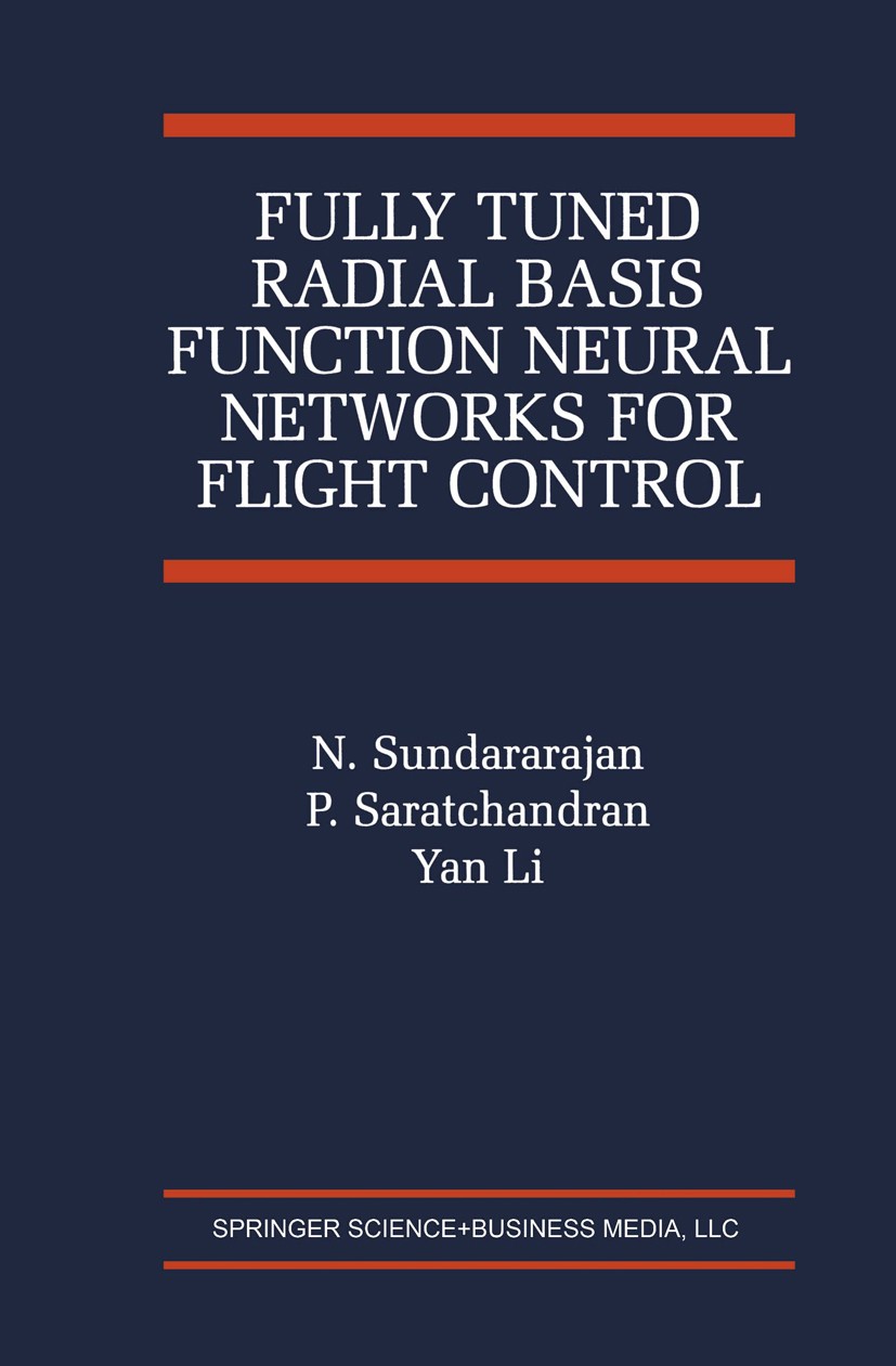 Titlebook: Fully Tuned Radial Basis Function Neural Networks for Flight Control; N. Sundararajan,P. Saratchandran,Yan Li Book 2002 Springer Science+B Titlebook: Fully Tuned Radial Basis Function Neural Networks for Flight Control; N. Sundararajan,P. Saratchandran,Yan Li Book 2002 Springer Science+B