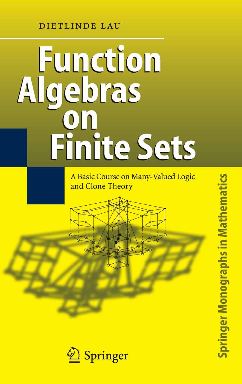 Titlebook: Function Algebras on Finite Sets; Basic Course on Many Dietlinde Lau Book 2006 Springer-Verlag Berlin Heidelberg 2006 Algebra.Clone Theory. Titlebook: Function Algebras on Finite Sets; Basic Course on Many Dietlinde Lau Book 2006 Springer-Verlag Berlin Heidelberg 2006 Algebra.Clone Theory.