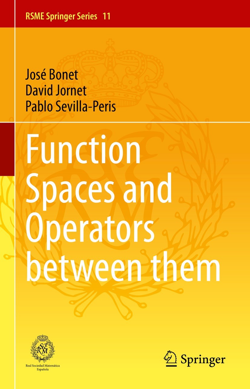 Titlebook: Function Spaces and Operators between them; José Bonet,David Jornet,Pablo Sevilla-Peris Book 2023 The Editor(s) (if applicable) and The Au Titlebook: Function Spaces and Operators between them; José Bonet,David Jornet,Pablo Sevilla-Peris Book 2023 The Editor(s) (if applicable) and The Au