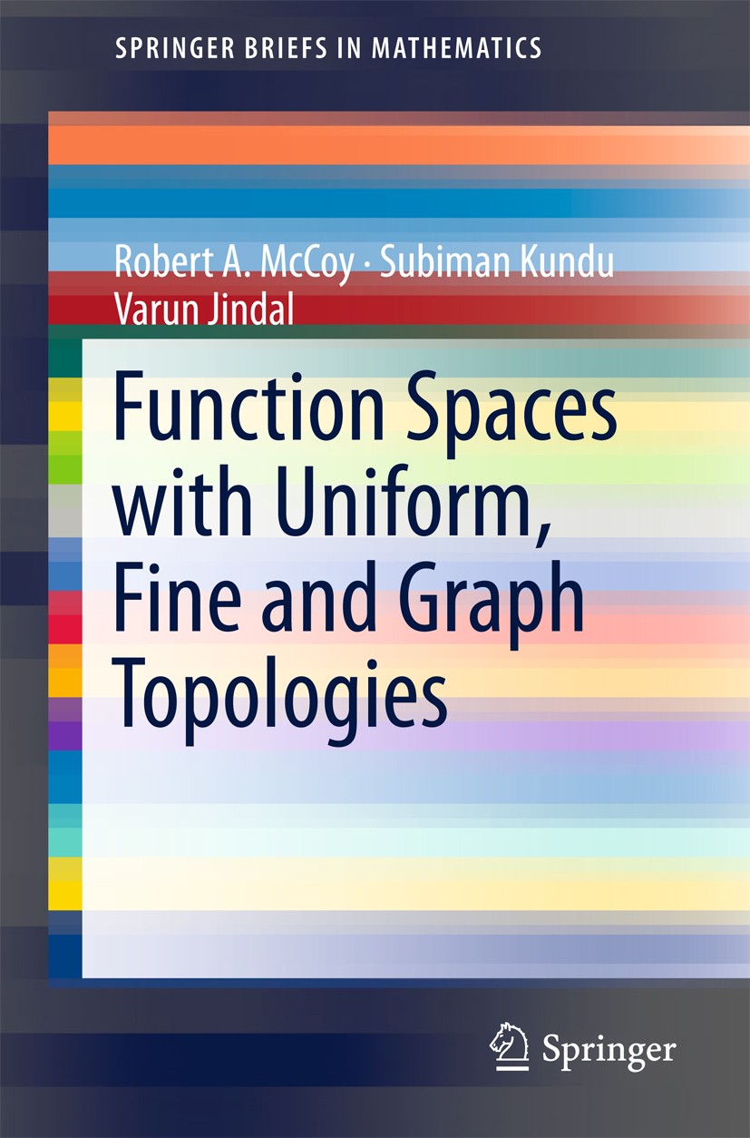 Titlebook: Function Spaces with Uniform, Fine and Graph Topologies; Robert A. McCoy,Subiman Kundu,Varun Jindal Book 2018 The Author(s) 2018 Function Titlebook: Function Spaces with Uniform, Fine and Graph Topologies; Robert A. McCoy,Subiman Kundu,Varun Jindal Book 2018 The Author(s) 2018 Function