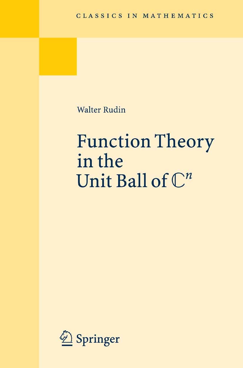 Titlebook: Function Theory in the Unit Ball of Cn; Walter Rudin Book 2008 Springer-Verlag Berlin Heidelberg 2008 Function.function theory.functional Titlebook: Function Theory in the Unit Ball of Cn; Walter Rudin Book 2008 Springer-Verlag Berlin Heidelberg 2008 Function.function theory.functional