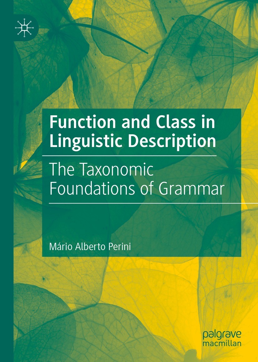 Titlebook: Function and Class in Linguistic Description; The Taxonomic Founda Mário Alberto Perini Book 2021 The Editor(s) (if applicable) and The Aut Titlebook: Function and Class in Linguistic Description; The Taxonomic Founda Mário Alberto Perini Book 2021 The Editor(s) (if applicable) and The Aut