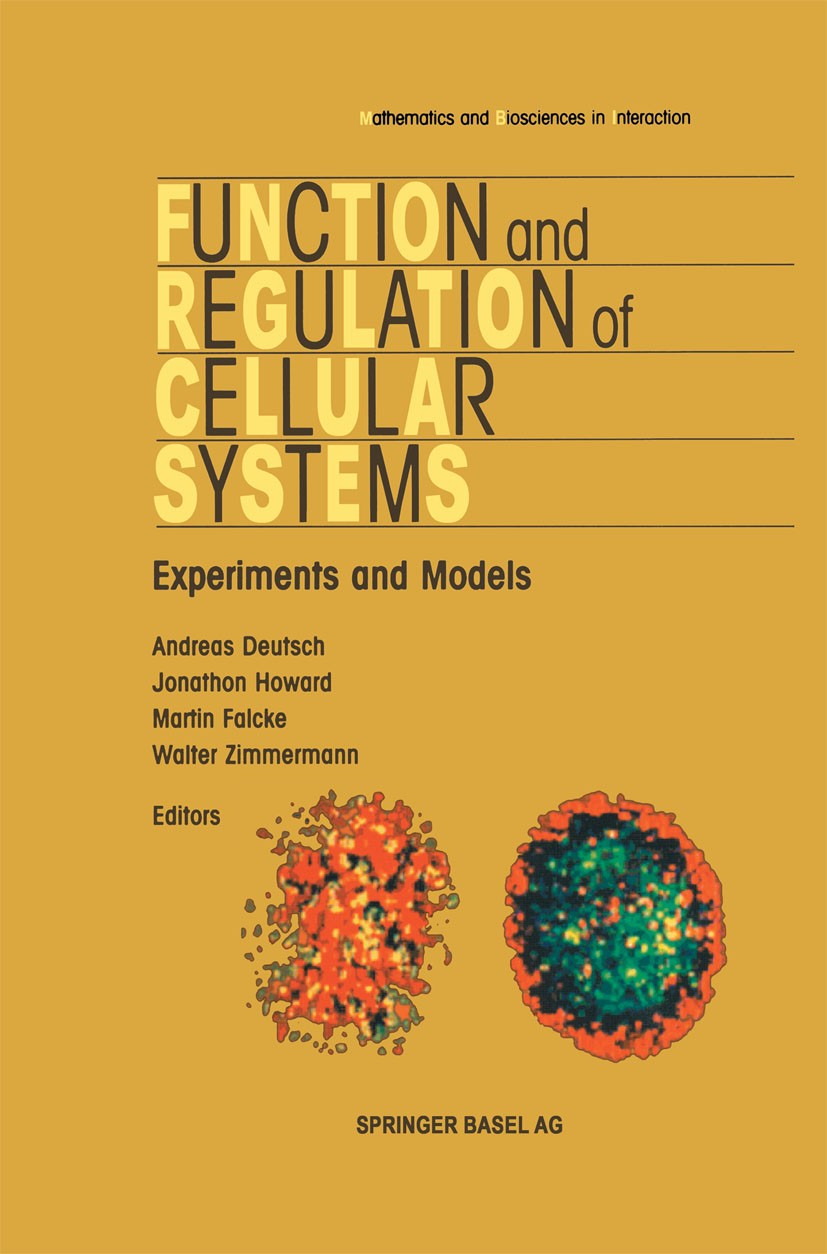 Titlebook: Function and Regulation of Cellular Systems; Andreas Deutsch,Jonathon Howard,Walter Zimmermann Book 2004 Springer Basel AG 2004 Computeras Titlebook: Function and Regulation of Cellular Systems; Andreas Deutsch,Jonathon Howard,Walter Zimmermann Book 2004 Springer Basel AG 2004 Computeras