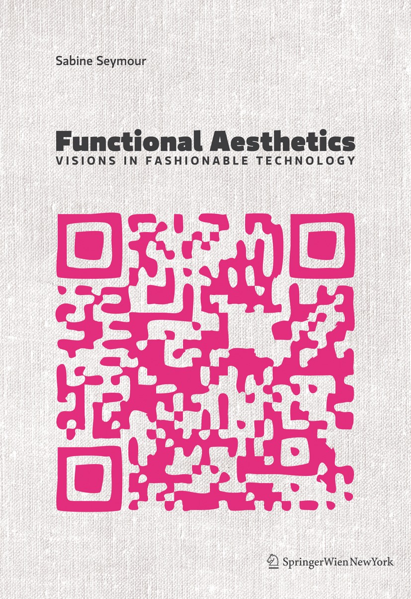 Titlebook: Functional Aesthetics; Visions in Fashionab Sabine Seymour Book 2010Latest edition Springer-Verlag Vienna 2010 Design.Fashion.Mode.Smart Te Titlebook: Functional Aesthetics; Visions in Fashionab Sabine Seymour Book 2010Latest edition Springer-Verlag Vienna 2010 Design.Fashion.Mode.Smart Te