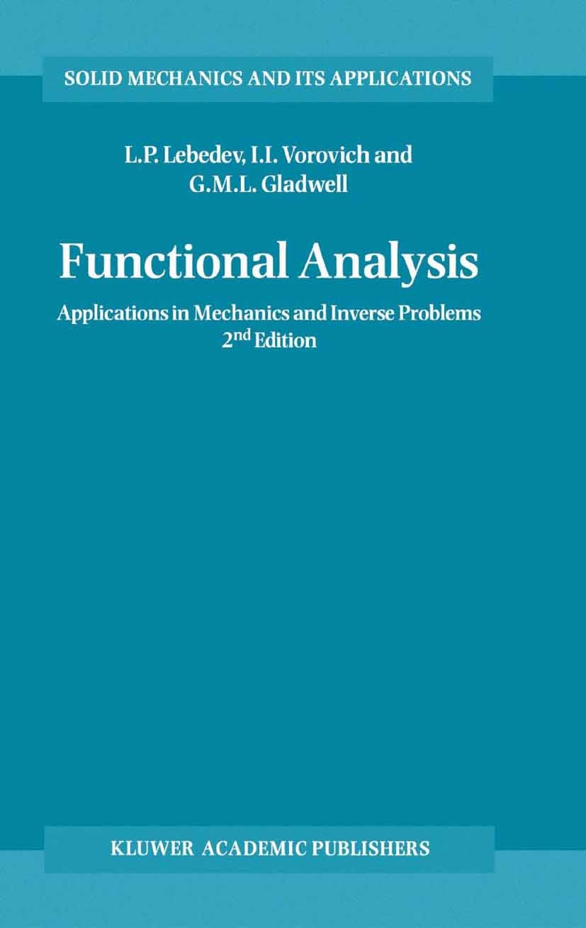 Titlebook: Functional Analysis; Applications in Mech L. P. Lebedev,I. I. Vorovich,G. M. L. Gladwell Book 2002Latest edition Springer Science+Business Titlebook: Functional Analysis; Applications in Mech L. P. Lebedev,I. I. Vorovich,G. M. L. Gladwell Book 2002Latest edition Springer Science+Business