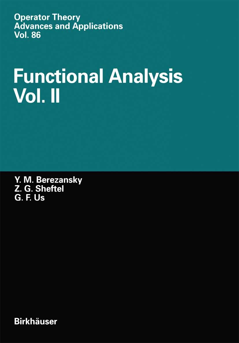 Titlebook: Functional Analysis; Vol.II Yurij M. Berezansky,Zinovij G. Sheftel,Georgij F. Book 1996 Birkhäuser Verlag 1996 Fourier transform.Hilbert s Titlebook: Functional Analysis; Vol.II Yurij M. Berezansky,Zinovij G. Sheftel,Georgij F. Book 1996 Birkhäuser Verlag 1996 Fourier transform.Hilbert s