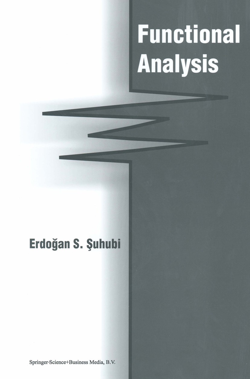 Titlebook: Functional Analysis; Erdoğan S. Şuhubi Book 2003 Springer Science+Business Media Dordrecht 2003 Compact operator.Hilbert space.functional Titlebook: Functional Analysis; Erdoğan S. Şuhubi Book 2003 Springer Science+Business Media Dordrecht 2003 Compact operator.Hilbert space.functional