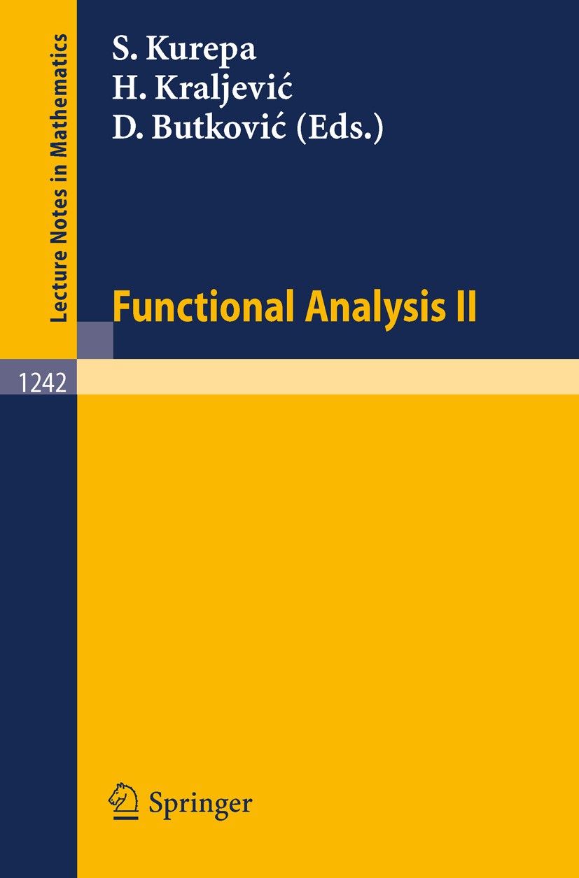 Titlebook: Functional Analysis II; Davor Butković,Svetozar Kurepa,Hrvoje Kraljević Book 1987 Springer-Verlag Berlin Heidelberg 1987 Hilbert space.ban Titlebook: Functional Analysis II; Davor Butković,Svetozar Kurepa,Hrvoje Kraljević Book 1987 Springer-Verlag Berlin Heidelberg 1987 Hilbert space.ban