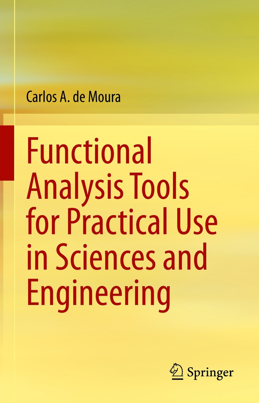 Titlebook: Functional Analysis Tools for Practical Use in Sciences and Engineering; Carlos A. de Moura Textbook 2022 The Editor(s) (if applicable) an Titlebook: Functional Analysis Tools for Practical Use in Sciences and Engineering; Carlos A. de Moura Textbook 2022 The Editor(s) (if applicable) an