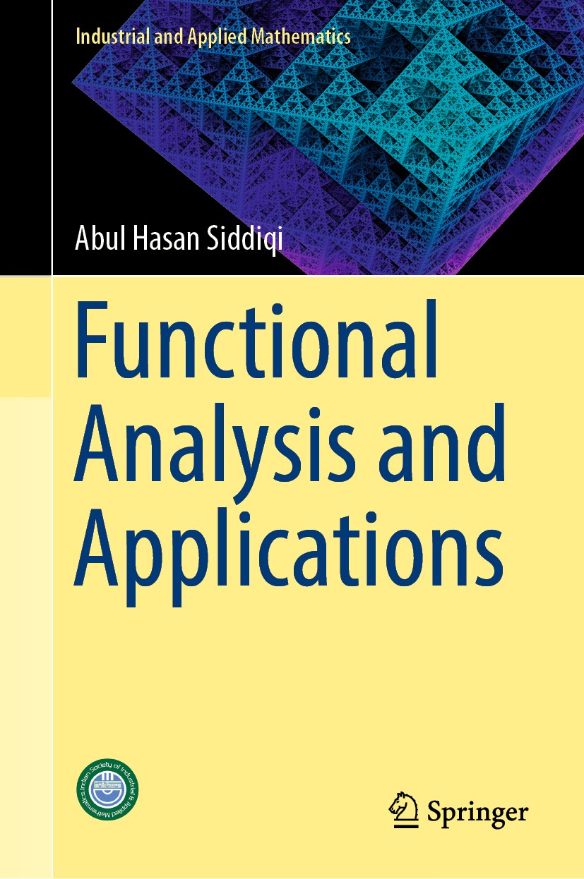 Titlebook: Functional Analysis and Applications; Abul Hasan Siddiqi Textbook 2018 Springer Nature Singapore Pte Ltd. 2018 Functional Analysis.Optimiz Titlebook: Functional Analysis and Applications; Abul Hasan Siddiqi Textbook 2018 Springer Nature Singapore Pte Ltd. 2018 Functional Analysis.Optimiz