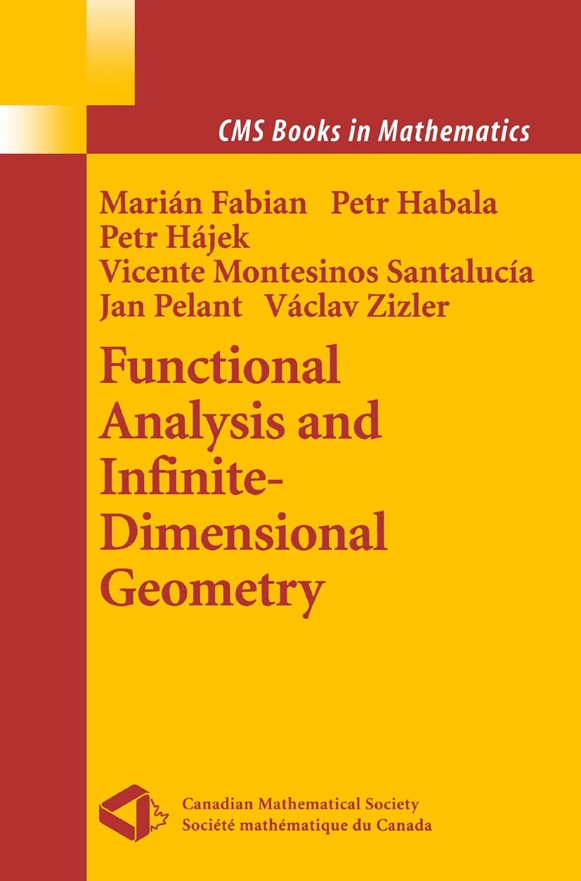 Titlebook: Functional Analysis and Infinite-Dimensional Geometry; Marián Fabian,Petr Habala,Václav Zizler Textbook 2001 Springer-Verlag New York 2001 Titlebook: Functional Analysis and Infinite-Dimensional Geometry; Marián Fabian,Petr Habala,Václav Zizler Textbook 2001 Springer-Verlag New York 2001