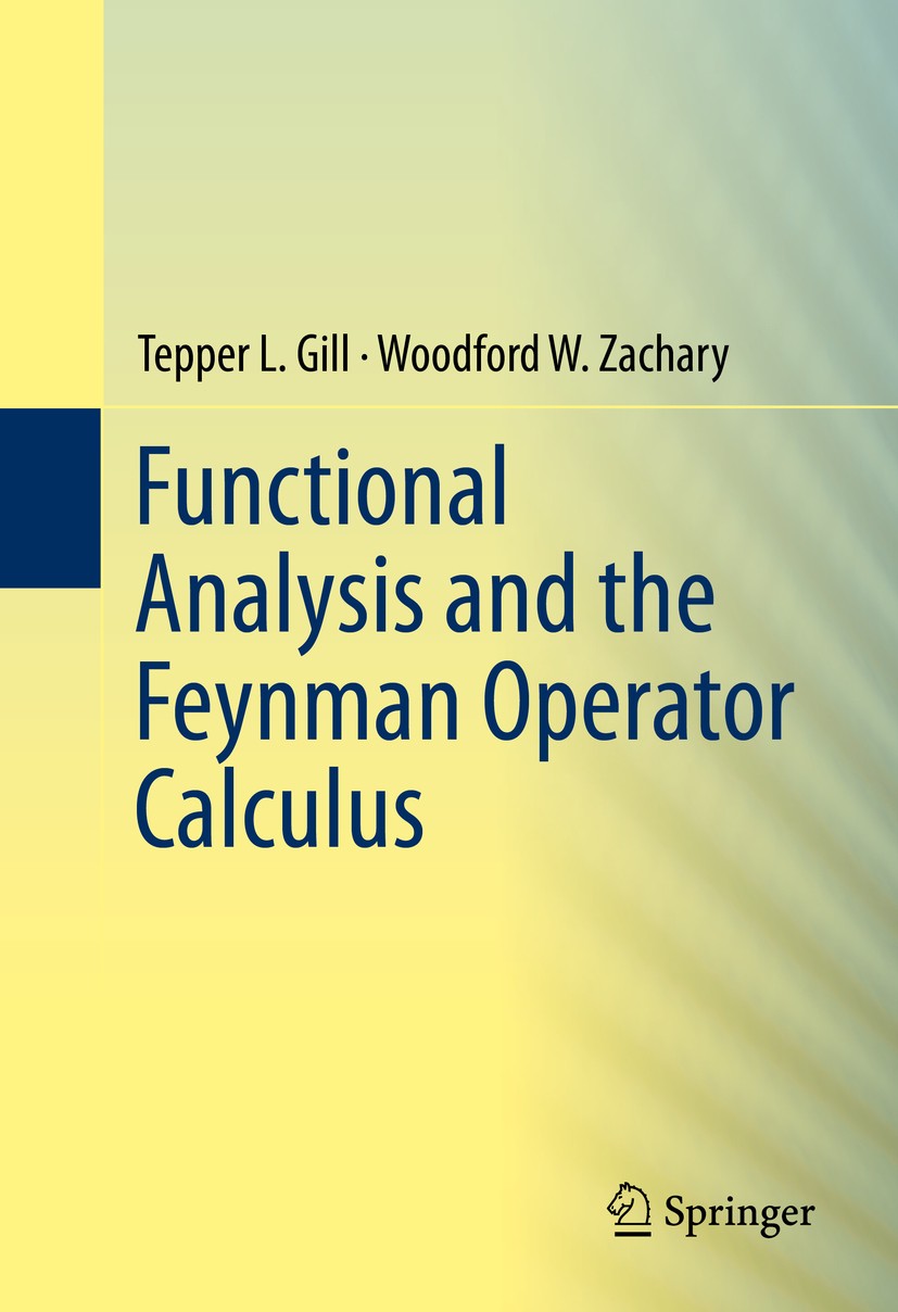 Titlebook: Functional Analysis and the Feynman Operator Calculus; Tepper L. Gill,Woodford W. Zachary Book 2016 Springer International Publishing Swit Titlebook: Functional Analysis and the Feynman Operator Calculus; Tepper L. Gill,Woodford W. Zachary Book 2016 Springer International Publishing Swit