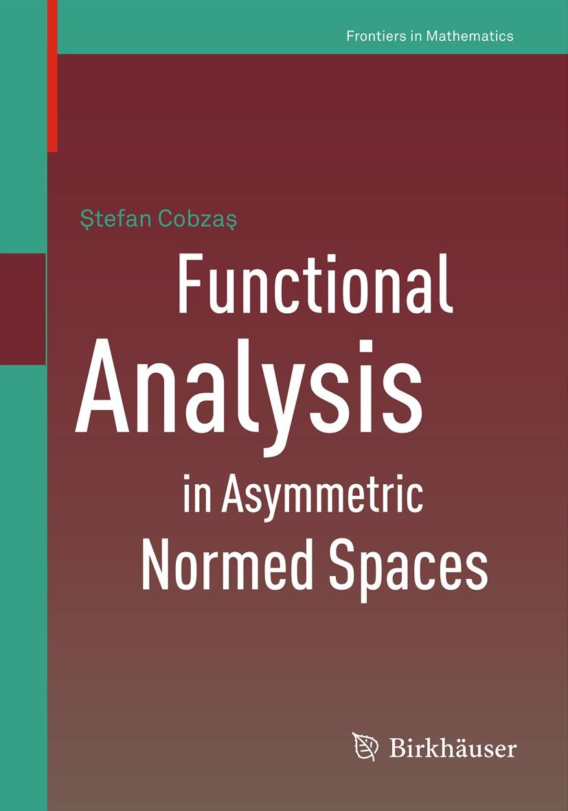 Titlebook: Functional Analysis in Asymmetric Normed Spaces; Ştefan Cobzaş Book 2013 Springer Basel 2013 asymmetric norm.bitopological space.quasi-met Titlebook: Functional Analysis in Asymmetric Normed Spaces; Ştefan Cobzaş Book 2013 Springer Basel 2013 asymmetric norm.bitopological space.quasi-met