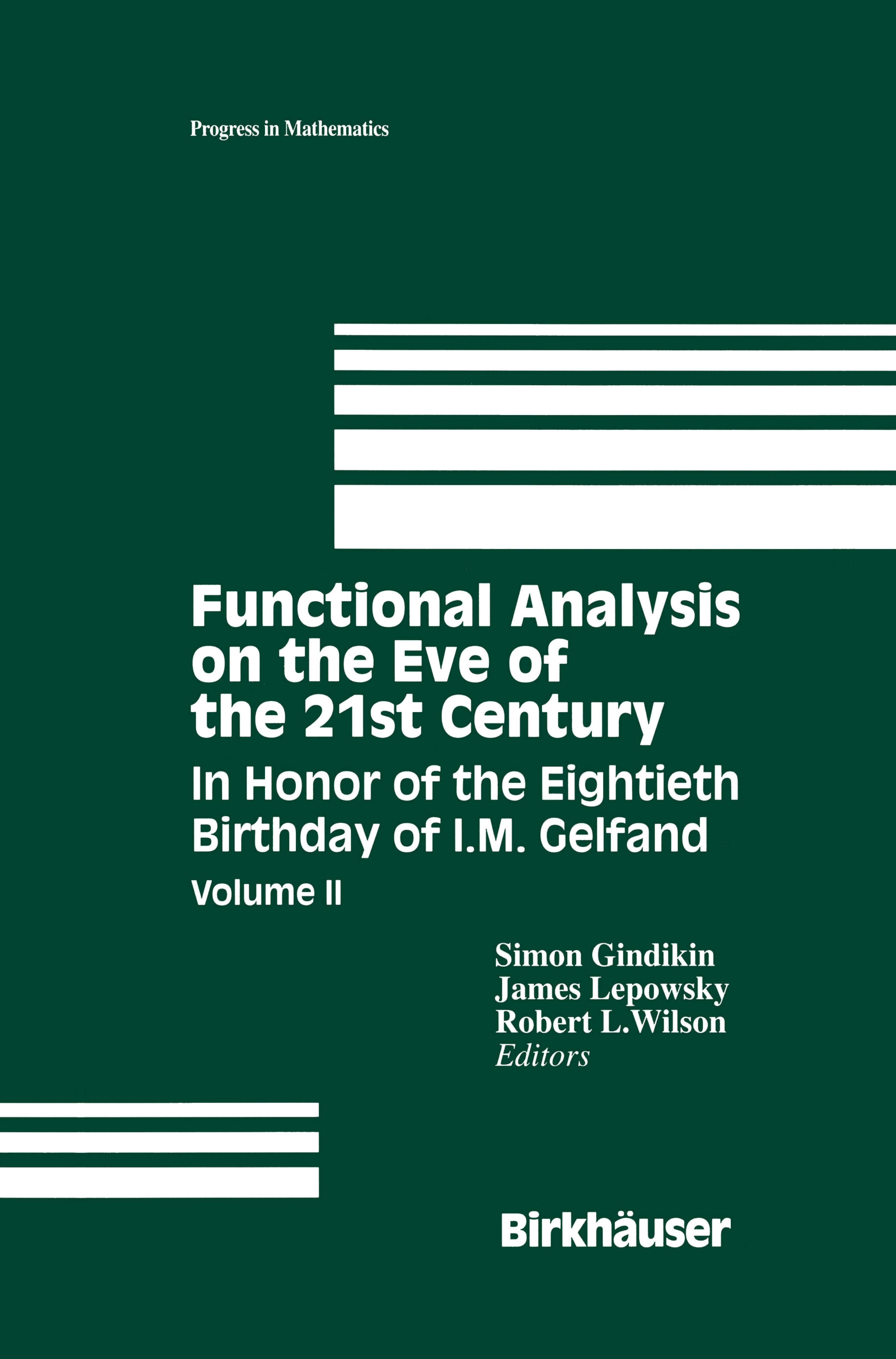 Titlebook: Functional Analysis on the Eve of the 21st Century; In Honor of the Eigh Simon Gindikin,James Lepowsky,Robert L. Wilson Book 1996 Springer Titlebook: Functional Analysis on the Eve of the 21st Century; In Honor of the Eigh Simon Gindikin,James Lepowsky,Robert L. Wilson Book 1996 Springer