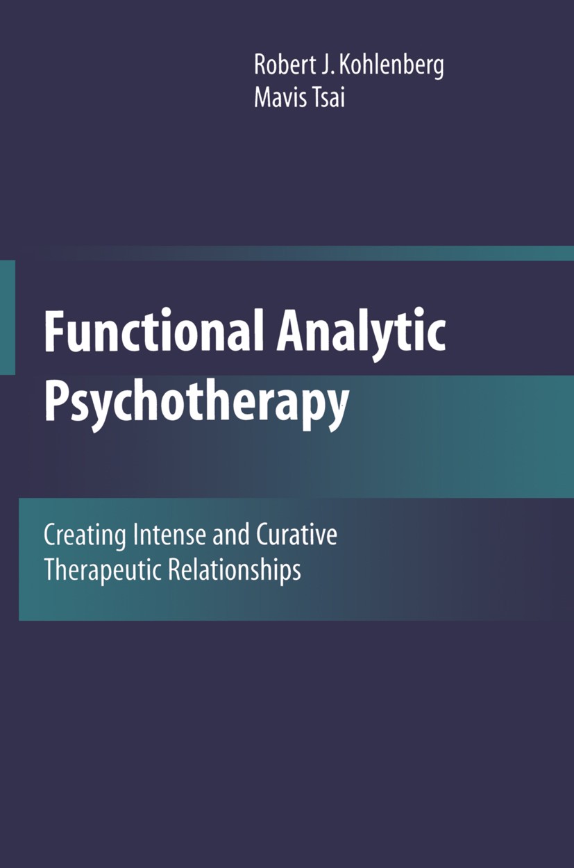 Titlebook: Functional Analytic Psychotherapy; Creating Intense and Robert J. Kohlenberg,Mavis Tsai Book 1991 Springer-Verlag US 1991 Acceptance and Co Titlebook: Functional Analytic Psychotherapy; Creating Intense and Robert J. Kohlenberg,Mavis Tsai Book 1991 Springer-Verlag US 1991 Acceptance and Co