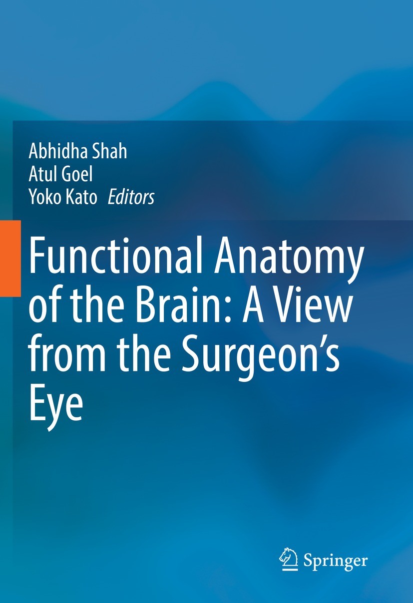 Titlebook: Functional Anatomy of the Brain: A View from the Surgeon’s Eye; Abhidha Shah,Atul Goel,Yoko Kato Book 2023 The Editor(s) (if applicable) a Titlebook: Functional Anatomy of the Brain: A View from the Surgeon’s Eye; Abhidha Shah,Atul Goel,Yoko Kato Book 2023 The Editor(s) (if applicable) a