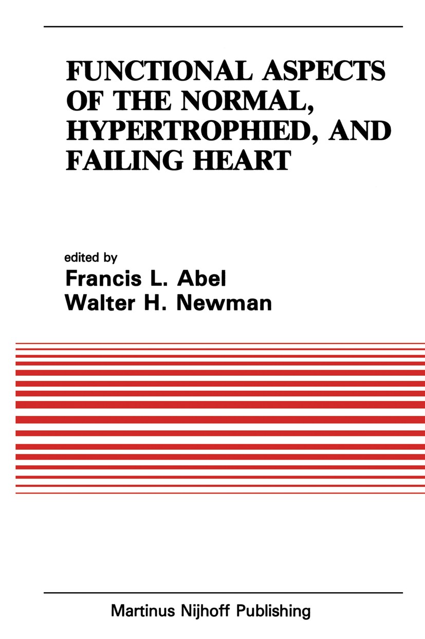 Titlebook: Functional Aspects of the Normal, Hypertrophied, and Failing Heart; Francis L. Abel (Professor and Chairman),Walter H. Book 1984 Martinus Titlebook: Functional Aspects of the Normal, Hypertrophied, and Failing Heart; Francis L. Abel (Professor and Chairman),Walter H. Book 1984 Martinus