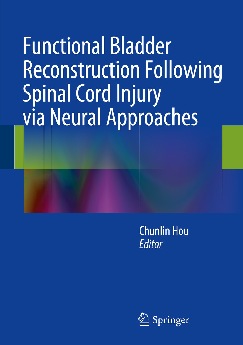 Titlebook: Functional Bladder Reconstruction Following Spinal Cord Injury via Neural Approaches; Chunlin Hou Book 2014 Springer Science+Business Medi Titlebook: Functional Bladder Reconstruction Following Spinal Cord Injury via Neural Approaches; Chunlin Hou Book 2014 Springer Science+Business Medi